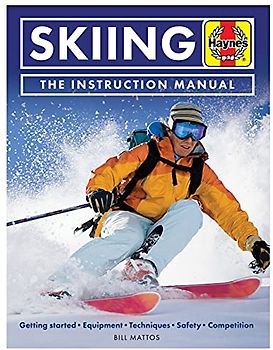 Skiing the Instruction Manual: Getting Started: Equipment, Techniques, Safety, Competition: The Essential Guide To All Kinds Of Sking (Haynes Manuals)