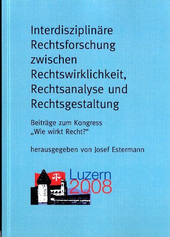 Interdisziplinäre Rechtsforschung zwischen Rechtswirklichkeit, Rechtsanalyse und Rechtsgestaltung