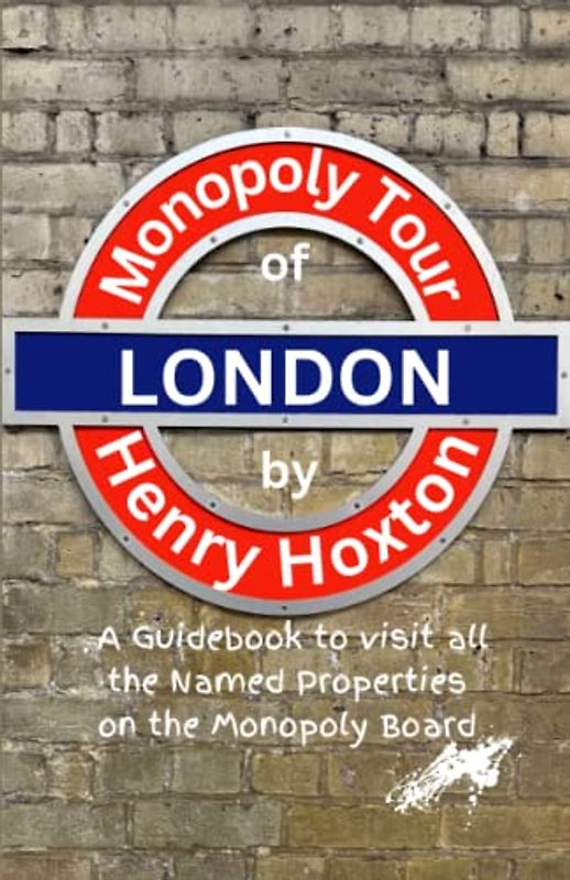 Monopoly Tour of London: A Guidebook to Visit all the Named Properties on the Monopoly Board