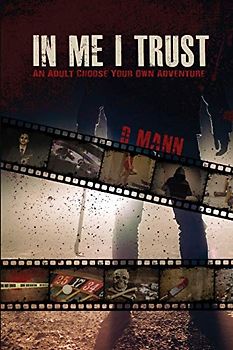 In Me I Trust: An Adult Choose Your Own Adventure Story