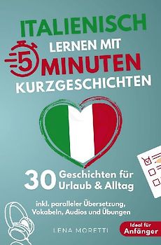 Italienisch lernen mit 5-Minuten Kurzgeschichten | 30 einfache & praxisnahe Geschichten für Urlaub & Alltag