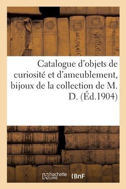 Catalogue d'Objets de Curiosité Et d'Ameublement, Bijoux, Objets de Vitrine