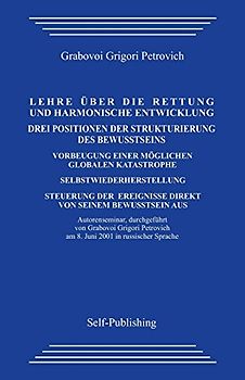 Die lehre uber die rettung und harmonische entwicklung. Drei positionen der strukturierung des bewusstseins.: Verhinderung einer moglichen globalen ... Ereignisse Mithilfe des eigenen Bewusstseins. - Grabovoi, Grigori