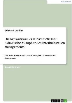 Die Schwarzwälder Kirschtorte: Eine didaktische Metapher des Interkulturellen Managements