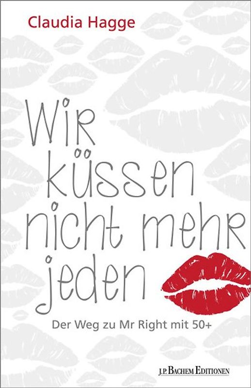 Wir küssen nicht mehr jeden - Der Weg zu Mr. Right mit 50 +