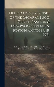 Dedication Exercises of the Oscar C. Tugo Circle, Pasteur & Longwood Avenues, Boston, October 18, 1921: In Memory of the First Enlisted Man in the Ame