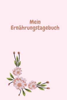 Mein Ernährungstagebuch: Tagebuch für Deine Ernährung - Gesund durch das Leben