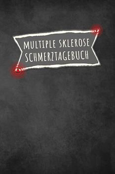 Multiple Sklerose Schmerztagebuch: Tagebuch, Schmerzprotokoll für akute chronische MS Schmerzen zum ausfüllen, ankreuzen. Buch zur Dokumentation für ... bei Beschwerden