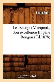 Les Rougon-Macquart., Son Excellence Eugène Rougon (Éd.1878)