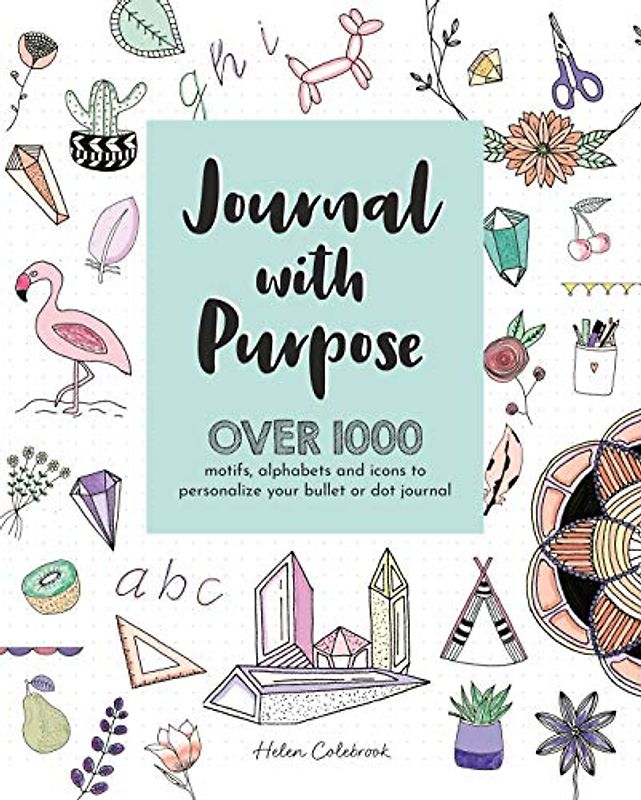 Journal With Purpose: Over 1000 Motifs, Alphabets and Icons to Personalize Your Bullet or Dot Journal