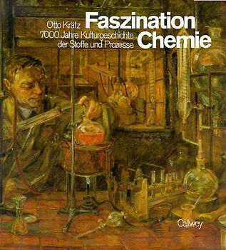 Faszination Chemie. 7000 Jahre Kulturgeschichte der Stoffe und Prozesse
