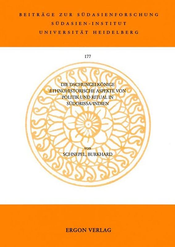 Die Dschungelkönige. Ethnohistorische Aspekte von Politik und Ritual in Südorissa - Indien
