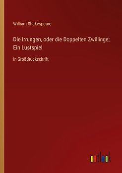 Die Irrungen, oder die Doppelten Zwillinge; Ein Lustspiel
