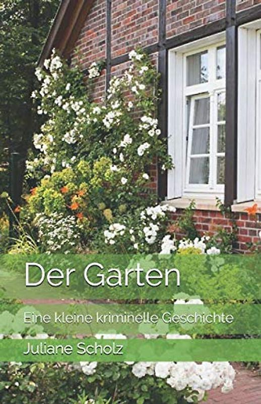 Der Garten: Eine kleine kriminelle Geschichte