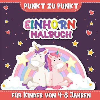 Punkt zu Punkt Einhorn Malbuch für Kinder von 4-8 Jahren: Einhorn Punkt-zu-Punkt Seiten für Mädchen und Jungen, Magisches Einhorn Aktivitätsbuch | ... für Kinder | Ein schönes Geschenk für Kinder.