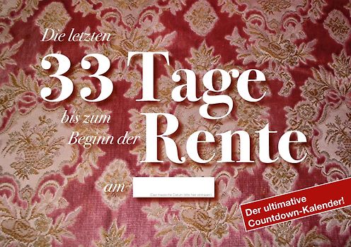 Die letzten 33 Tage bis zum Beginn der Rente