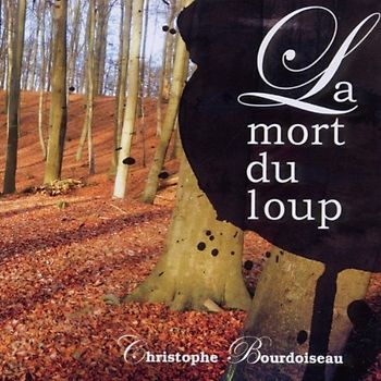 Christophe Bourdoiseau - La mort du loup