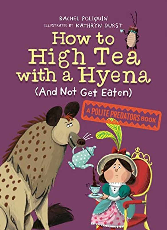 How to High Tea with a Hyena (and Not Get Eaten)