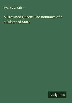 A Crowned Queen: The Romance of a Minister of State