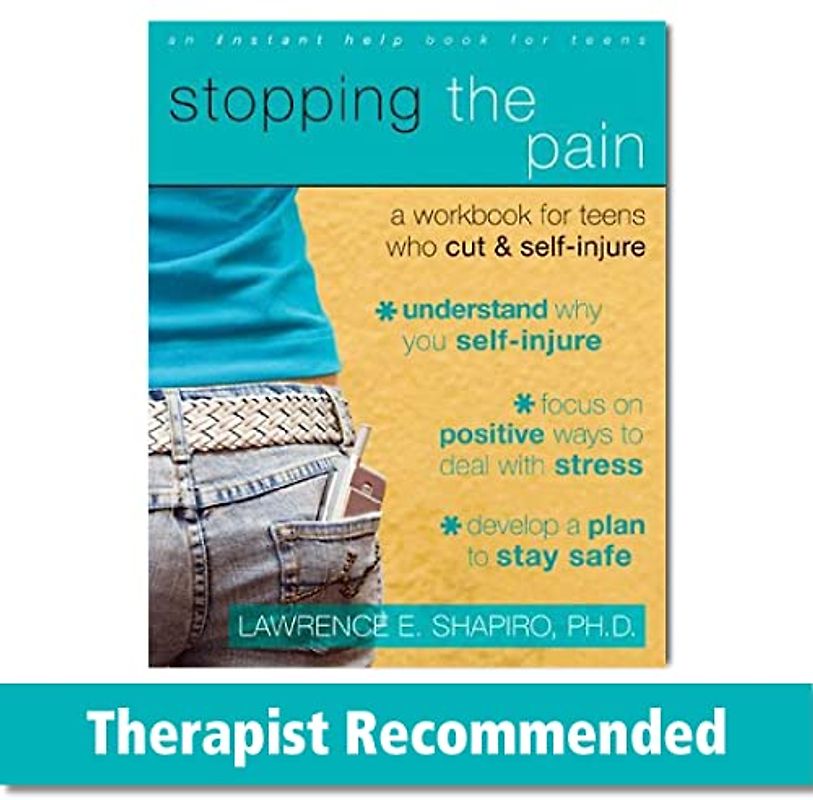 Stopping The Pain: A Workbook for Teens Who Cut and Self-Injure (An Instant Help Book for Teens)