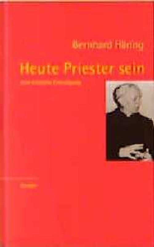 Heute Priester sein. Eine kritische Ermutigung