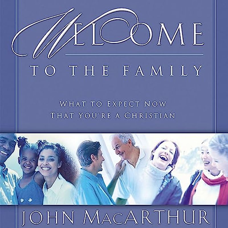 Welcome to the Family: What to Expect Now That You're a Christian