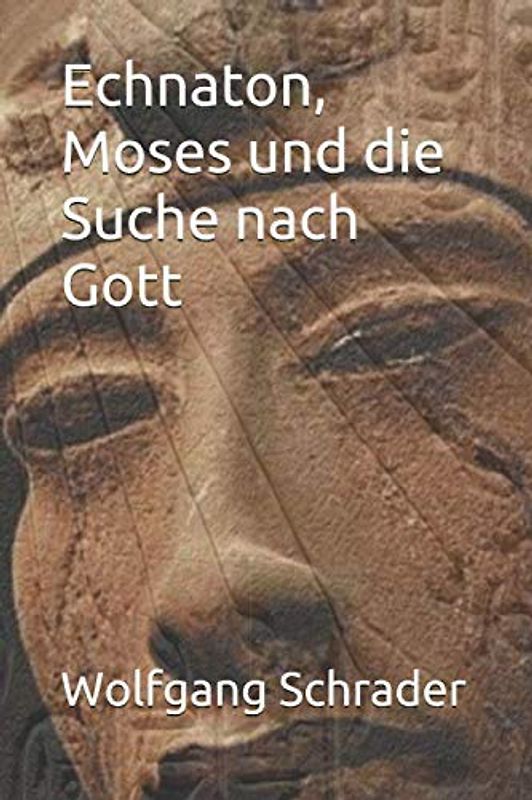 Echnaton, Moses und die Suche nach Gott