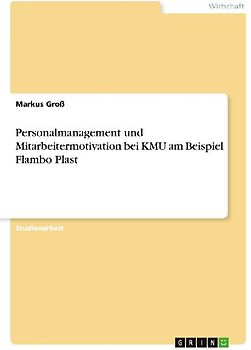 Personalmanagement und Mitarbeitermotivation bei KMU am Beispiel Flambo Plast
