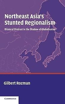Northeast Asia's Stunted Regionalism
