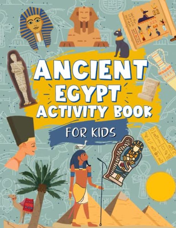Ancient Egypt Activity Book For Kids: Ancient Egypt Themed Workbook | Includes Mazes, Coloring, Word Search, Facts And More: 60+ Unique Ancient Egypt ... Ideal Gift For Kids Ages 4,5,6,7,8,9,10,11,12