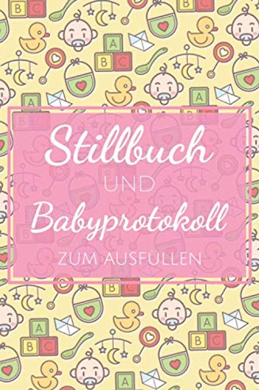 Stillbuch und Babyprotokoll zum Ausfüllen: Stilltagebuch und Babybuch für Mütter mit vorgedruckten Seiten für einfache Handhabung und Kontrolle über ... 14 Wochen - Auch als Windelbuch geeignet