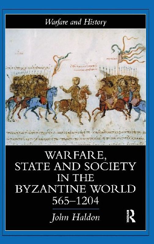 Warfare, State And Society In The Byzantine World 565-1204