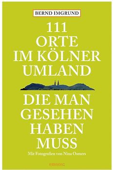 111 Orte im Kölner Umland, die man gesehen haben muß