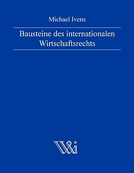 Bausteine des internationalen Wirtschaftsrechts