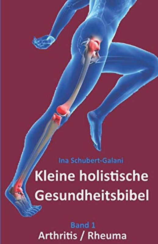 Kleine holistische Gesundheitsbibel: Arthritis/Rheuma
