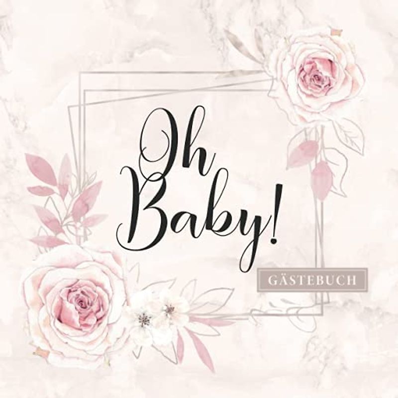 Oh Baby Gästebuch: Baby Party Erinnerungsbuch zum Eintragen von lieben Glückwünschen · Ideal für Mädchen Babyshower & Babyparty · Liebevolle Geschenkidee für werdende Eltern