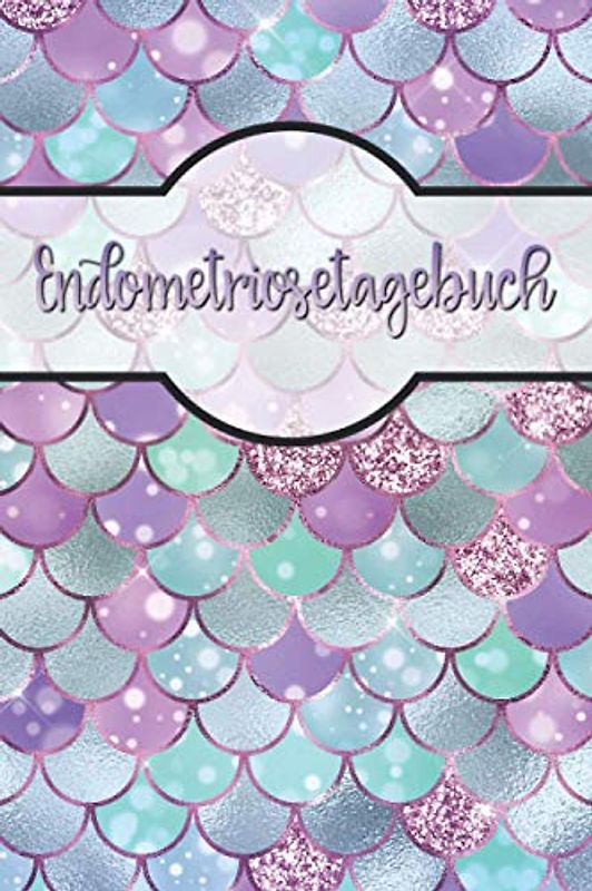 Endometriosetagebuch: Endometriose Tagebuch | Schmerzen in den Griff bekommen | mit vorgefertigten Feldern zur detaillierten Dokumentation | ausreichend Platz für Notizen
