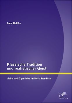 Klassische Tradition und realistischer Geist: Liebe und Eigenliebe im Werk Stendhals