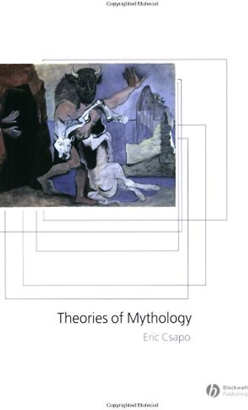 Theories of Mythology (Ancient Cultures) - Eric Csapo