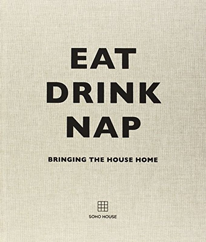 Eat, Drink, Nap: Bringing the House Home - Soho House