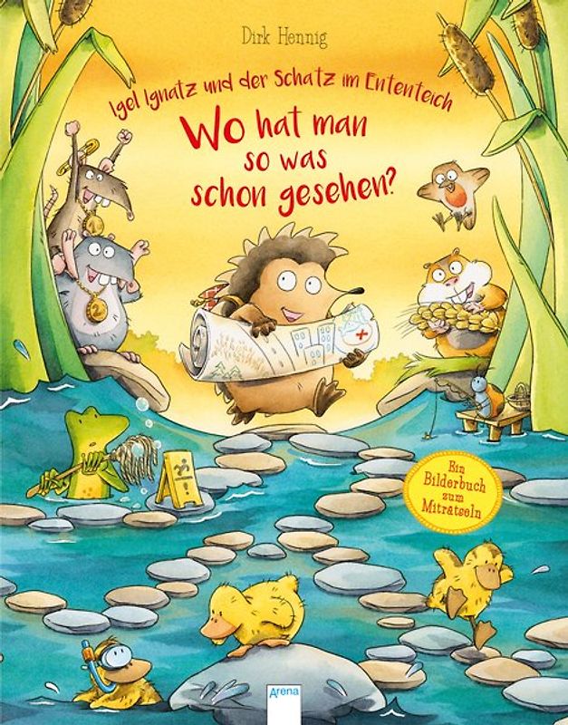 Igel Ignatz und der Schatz im Ententeich. Wo hat man so was schon gesehen?