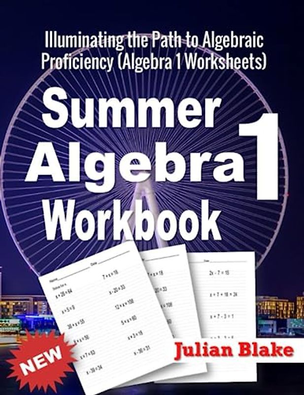 Summer Math Algebra 1 Workbook: Illuminating the Path to Algebraic Proficiency (Algebra 1 Worksheets)