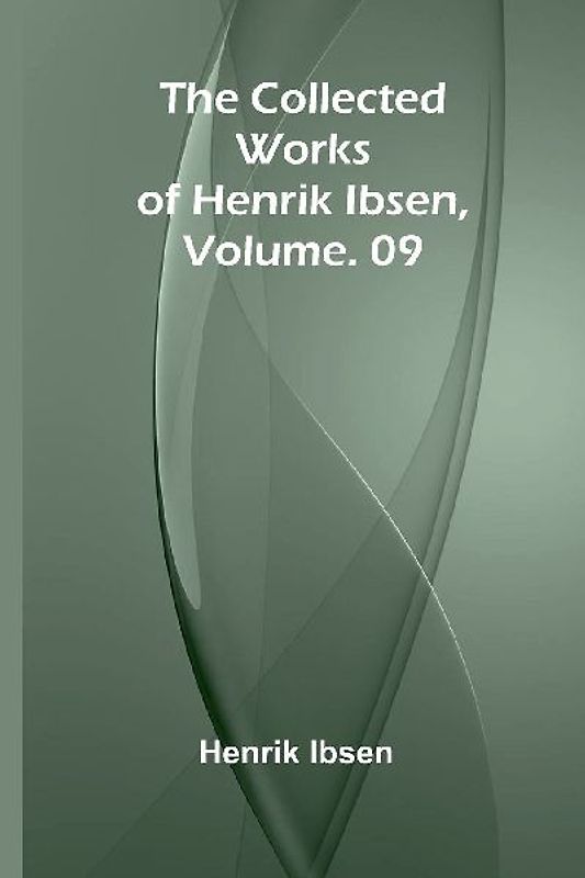 The Collected Works of Henrik Ibsen, Vol. 09