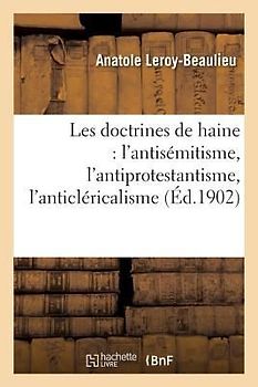 Les Doctrines de Haine: l'Antisémitisme, l'Antiprotestantisme, l'Anticléricalisme