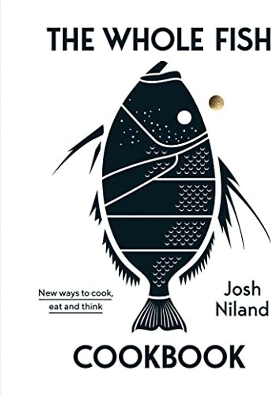 The Whole Fish Cookbook: New ways to cook, eat and think