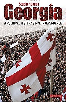 Georgia: A Political History Since Independence - Jones, Stephen