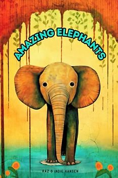 Amazing Elephants: Fun Facts That Rhyme for Kids & Their Grown-Ups