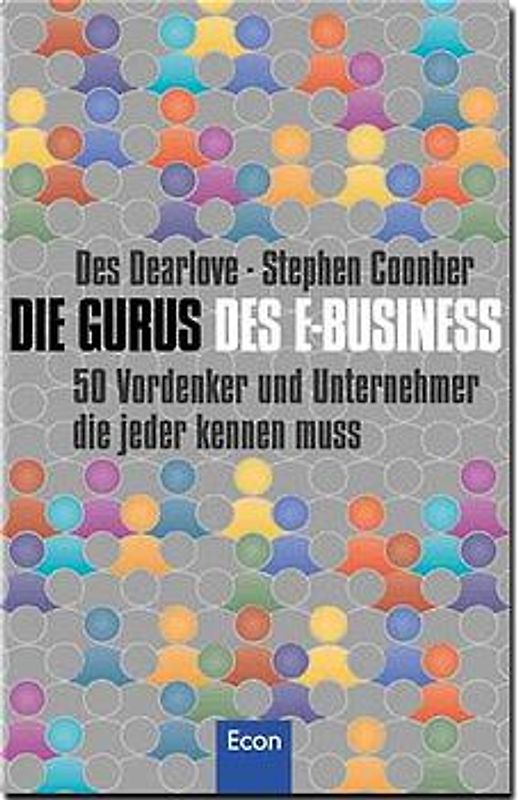 Die Gurus des E-Business. 50 Vordenker und Unternehmer, die jeder kennen muss