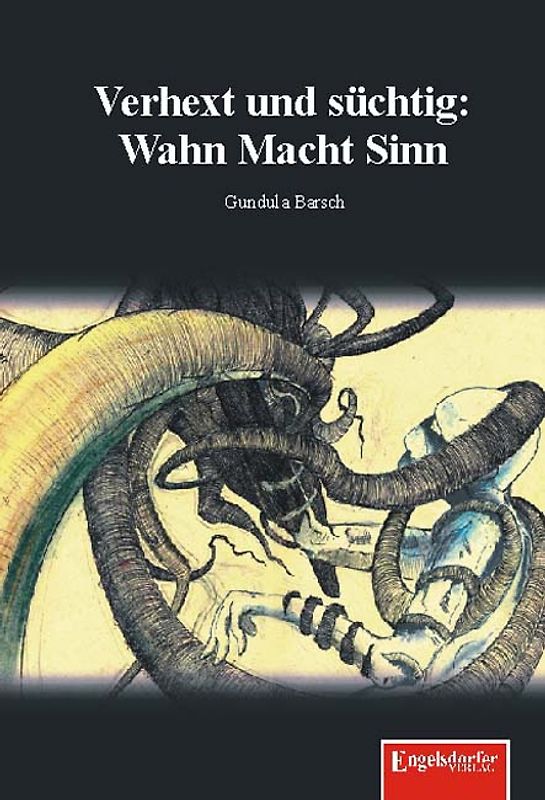 Verhext und süchtig: Wahn Macht Sinn