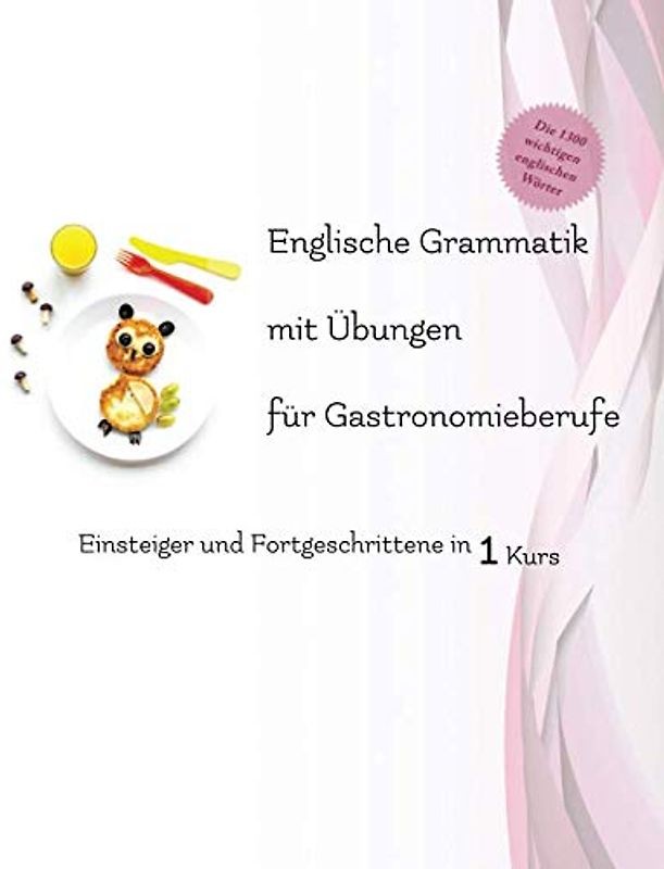 Englische Grammatik mit Übungen für Gastronomieberufe: Einsteiger und Fortgeschrittene in 1 Kurs (Gestufte Englische Lesebücher, Band 53)